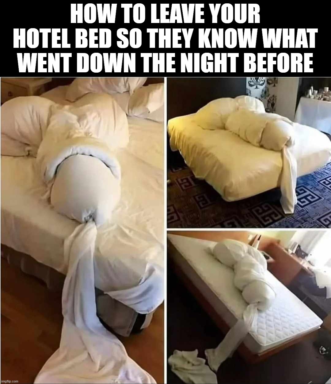 blankets | HOW TO LEAVE YOUR HOTEL BED SO THEY KNOW WHAT WENT DOWN THE NIGHT BEFORE | image tagged in hotel | made w/ Imgflip meme maker