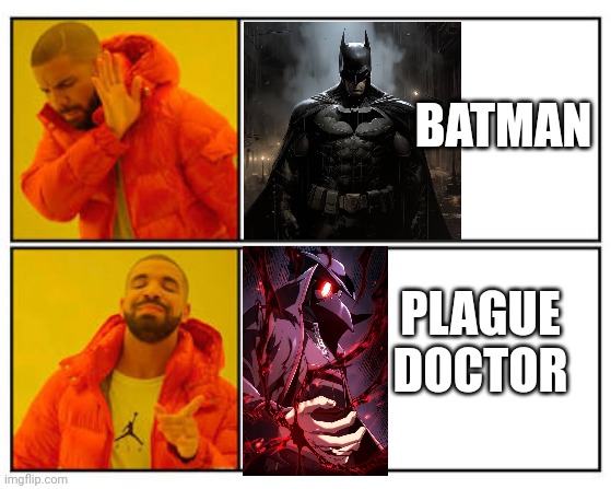 No - Yes | BATMAN; PLAGUE DOCTOR | image tagged in no - yes | made w/ Imgflip meme maker