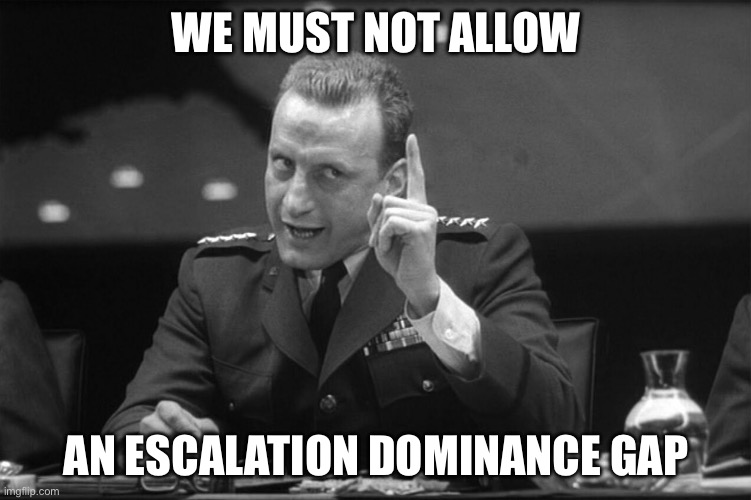 Dr Strangelove Mineshaft Gap | WE MUST NOT ALLOW; AN ESCALATION DOMINANCE GAP | image tagged in dr strangelove mineshaft gap | made w/ Imgflip meme maker