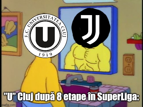 ”U” Cluj, noua Campioană a Romaniei 24-25? | ”U” Cluj după 8 etape în SuperLiga: | image tagged in homer and the mirror,superliga,futbol,u cluj,juventus,romania | made w/ Imgflip meme maker