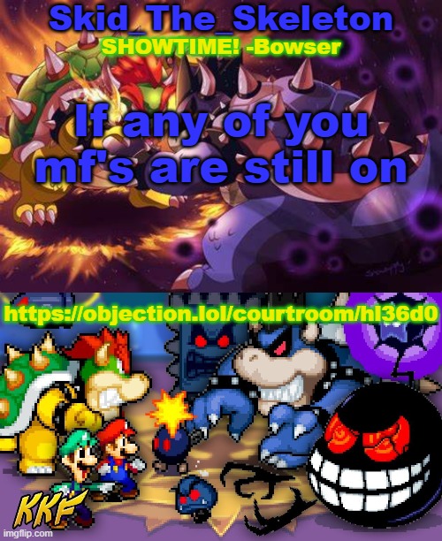 aeoiu | If any of you mf's are still on; https://objection.lol/courtroom/hl36d0 | image tagged in skid's inside story temp | made w/ Imgflip meme maker