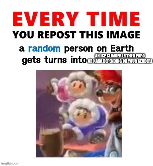 Ayo Wtf | AN ICE CLIMBER (EITHER POPO OR NANA DEPENDING ON YOUR GENDER) | image tagged in every time you repost this image femboy,shitpost,ice climbers,popo and nana | made w/ Imgflip meme maker