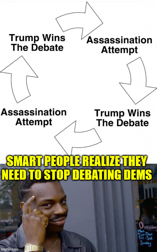 Smart people realize they need to stop debating dems | SMART PEOPLE REALIZE THEY NEED TO STOP DEBATING DEMS | image tagged in memes,roll safe think about it,dems cheat anyway necessary to win,assassinate you,cook up fake charges to prison you | made w/ Imgflip meme maker