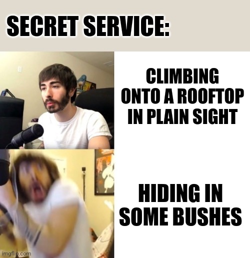 Penguinz0 | SECRET SERVICE:; CLIMBING ONTO A ROOFTOP IN PLAIN SIGHT; HIDING IN SOME BUSHES | image tagged in penguinz0,memes,donald trump,secret service,kamala harris,democrats | made w/ Imgflip meme maker