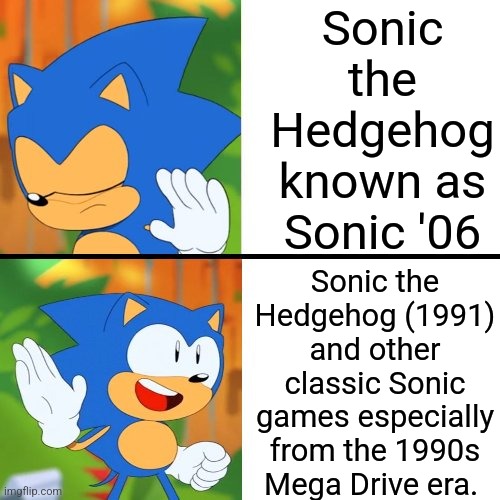 Sonic Mania  | Sonic the Hedgehog known as Sonic '06; Sonic the Hedgehog (1991) and other classic Sonic games especially from the 1990s Mega Drive era. | image tagged in sonic mania | made w/ Imgflip meme maker