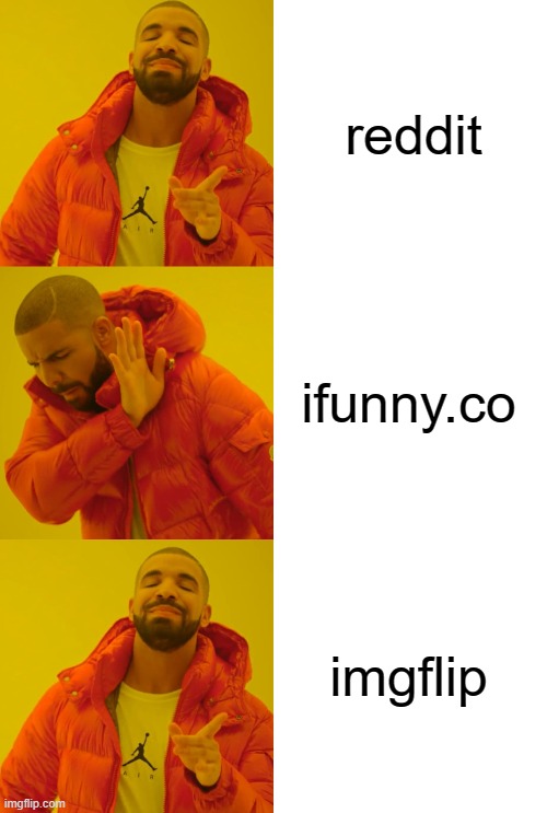 reddit; ifunny.co; imgflip | image tagged in memes,drake hotline bling | made w/ Imgflip meme maker