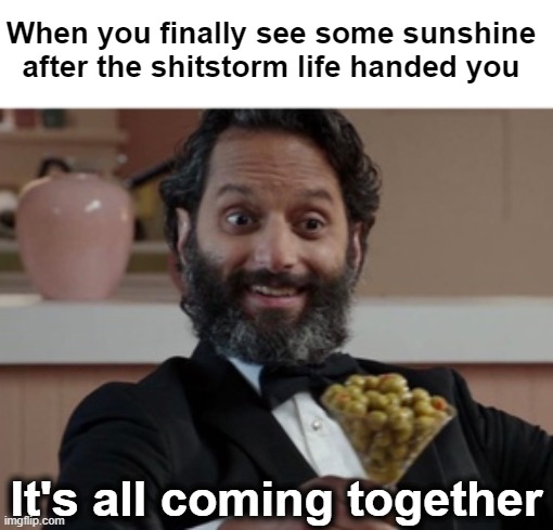 New Beginnings | When you finally see some sunshine after the shitstorm life handed you; It's all coming together | image tagged in new beginnings | made w/ Imgflip meme maker