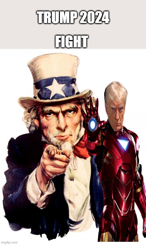 IRON MAN TRUMP 2024 ..Fight back America take our country back | FIGHT; TRUMP 2024 | image tagged in memes,uncle sam | made w/ Imgflip meme maker