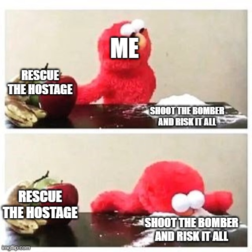 every guts and black powder quiz to help or kill | ME; RESCUE THE HOSTAGE; SHOOT THE BOMBER AND RISK IT ALL; RESCUE THE HOSTAGE; SHOOT THE BOMBER AND RISK IT ALL | image tagged in elmo cocaine | made w/ Imgflip meme maker