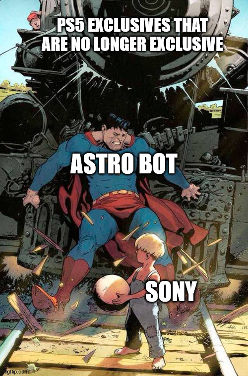 Astro Bot last man standing | PS5 EXCLUSIVES THAT ARE NO LONGER EXCLUSIVE; ASTRO BOT; SONY | image tagged in superman stopping train,sony,ps5 | made w/ Imgflip meme maker