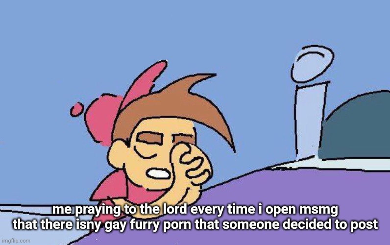 school struggle is real | me praying to the lord every time i open msmg that there isny gay furry porn that someone decided to post | image tagged in timmy turner praying blank | made w/ Imgflip meme maker
