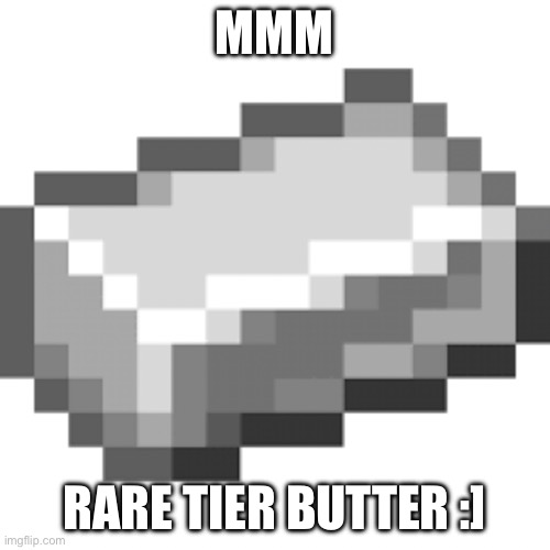 Iron ingot | MMM RARE TIER BUTTER :] | image tagged in iron ingot | made w/ Imgflip meme maker