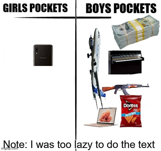 Like how bro | Note: I was too lazy to do the text | image tagged in girls vs boys pockets,memes,girls vs boys | made w/ Imgflip meme maker