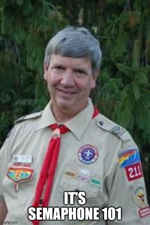 Harmless Scout Leader Meme | IT'S SEMAPHONE 101 | image tagged in memes,harmless scout leader | made w/ Imgflip meme maker