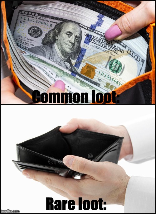 Empty-Full Wallets | Common loot:; Rare loot: | image tagged in better,version | made w/ Imgflip meme maker