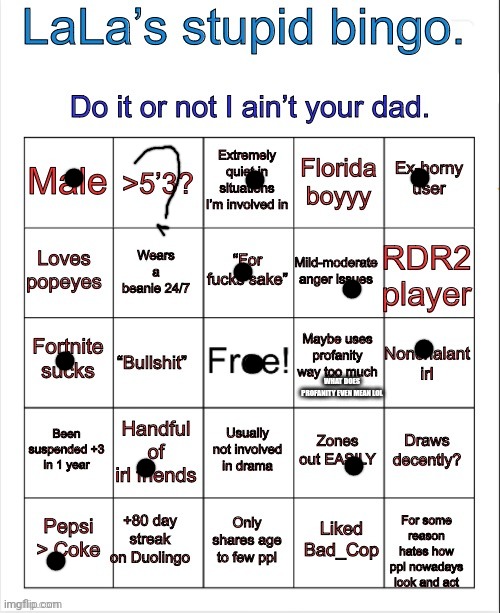 LaLa’s stupid bingo | WHAT DOES PROFANITY EVEN MEAN LOL | image tagged in lala s stupid bingo | made w/ Imgflip meme maker