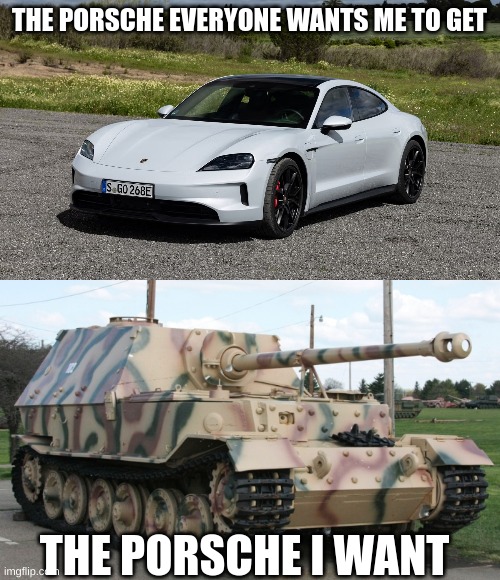 THE PORSCHE EVERYONE WANTS ME TO GET THE PORSCHE I WANT | made w/ Imgflip meme maker