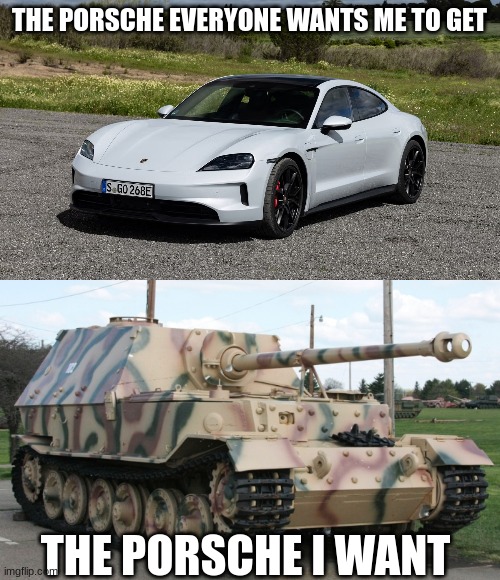 THE PORSCHE EVERYONE WANTS ME TO GET THE PORSCHE I WANT | made w/ Imgflip meme maker