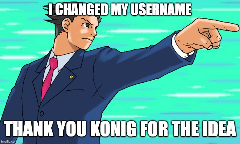 Used to be U52 | I CHANGED MY USERNAME; THANK YOU KONIG FOR THE IDEA | image tagged in phoenix wright stfu | made w/ Imgflip meme maker