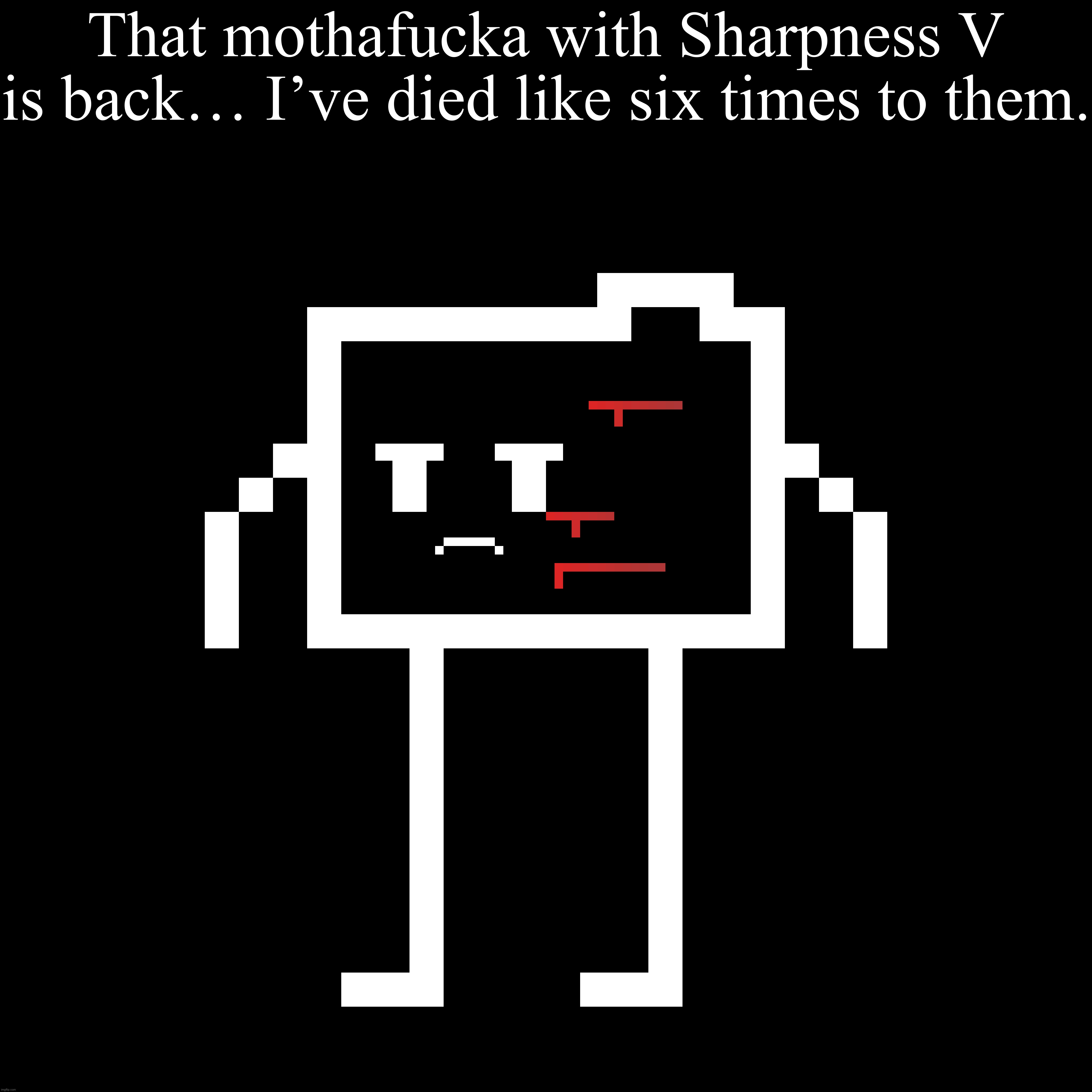 He’s tired of Minecraft PvP. | That mothafucka with Sharpness V is back… I’ve died like six times to them. | made w/ Imgflip meme maker