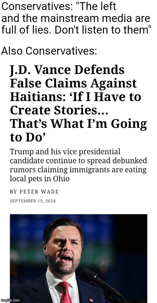 The rumors of Haitian migrants in Ohio eating pets has been debunked and JD Vance thinks it's ok to keep telling lies | Conservatives: "The left and the mainstream media are full of lies. Don't listen to them"; Also Conservatives: | image tagged in jd vance,lies,conservative hypocrisy,scumbag,ohio,migrants | made w/ Imgflip meme maker