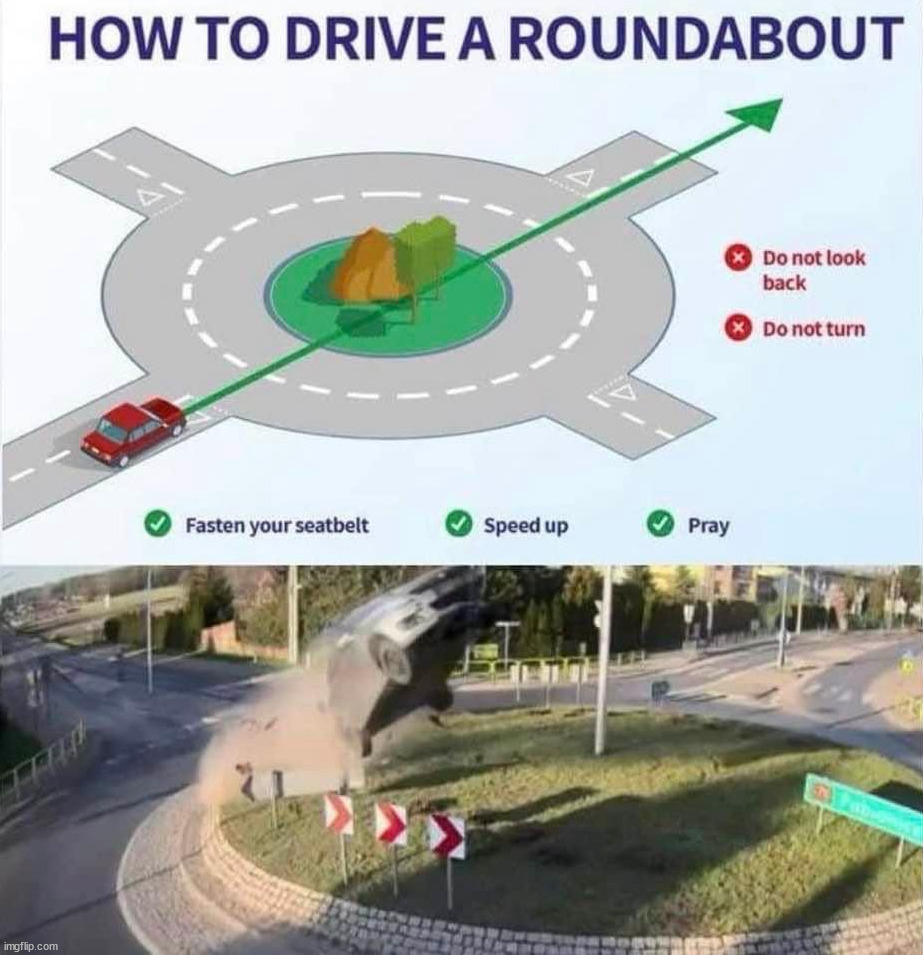 The one true way to drive a Roundabout | image tagged in round a bout,driving,jumping | made w/ Imgflip meme maker