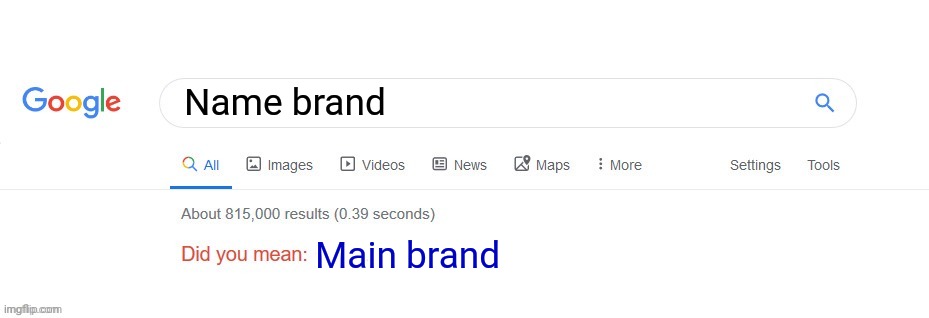 Did you mean? | Name brand Main brand | image tagged in did you mean | made w/ Imgflip meme maker