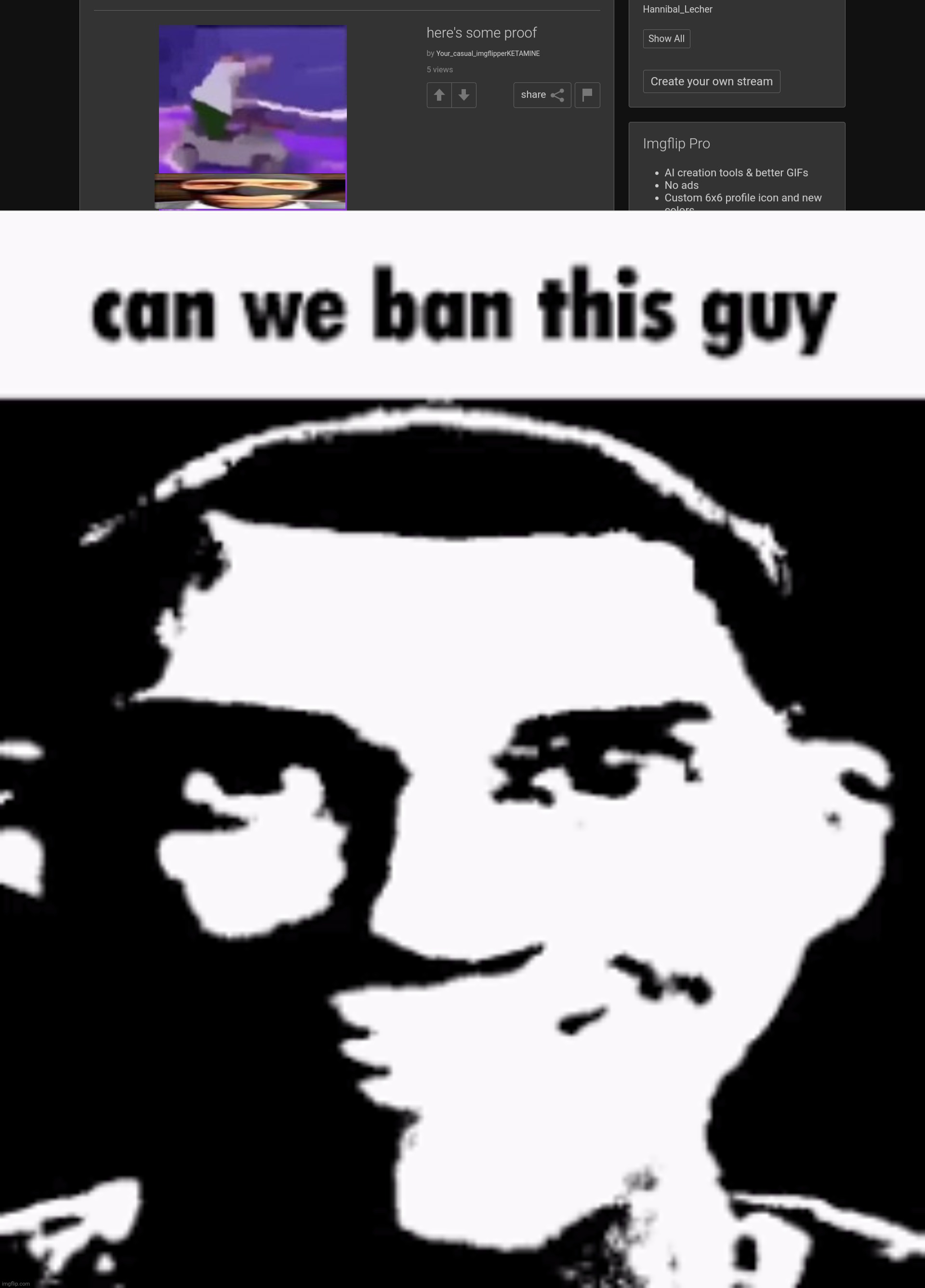 image tagged in can we ban this guy | made w/ Imgflip meme maker