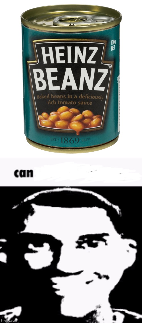 Lmao | image tagged in can of beanz,can we ban this guy | made w/ Imgflip meme maker