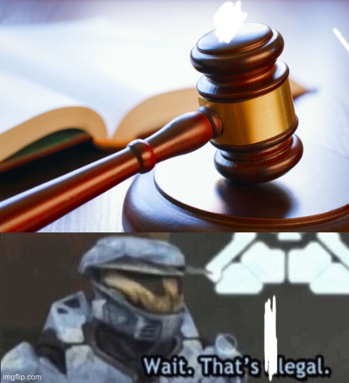 lol | image tagged in gavel,wait that s illegal | made w/ Imgflip meme maker