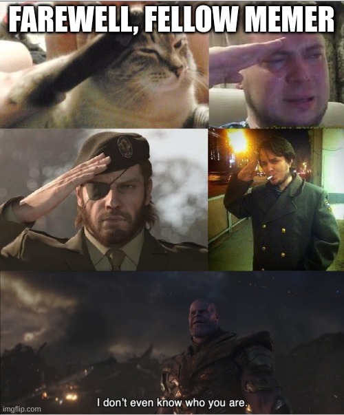 FAREWELL, FELLOW MEMER | image tagged in ozon's salute,i don't even know who you are | made w/ Imgflip meme maker