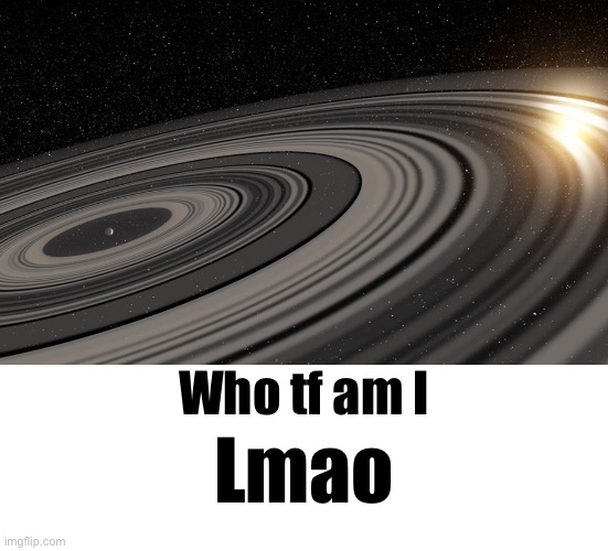 Who tf am I Lmao | image tagged in j1407b,whiteboard | made w/ Imgflip meme maker