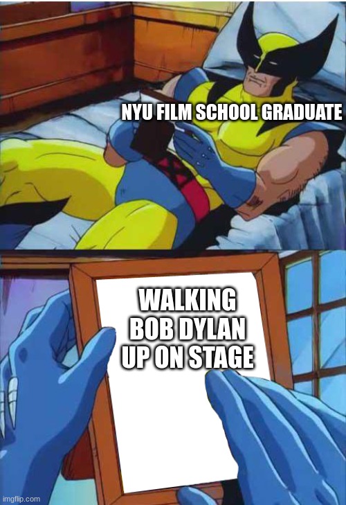 trumpet fight be like | NYU FILM SCHOOL GRADUATE; WALKING BOB DYLAN UP ON STAGE | image tagged in wolverine remember | made w/ Imgflip meme maker