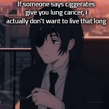 I do only smoke Ocassionally | If someone says ciggerates give you lung cancer, i actually don't want to live that long | made w/ Imgflip meme maker