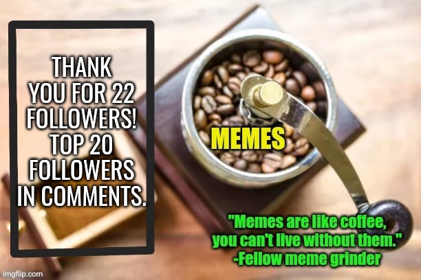 :) | THANK YOU FOR 22 FOLLOWERS!
TOP 20 FOLLOWERS IN COMMENTS. | image tagged in unexplainable's announcement template | made w/ Imgflip meme maker