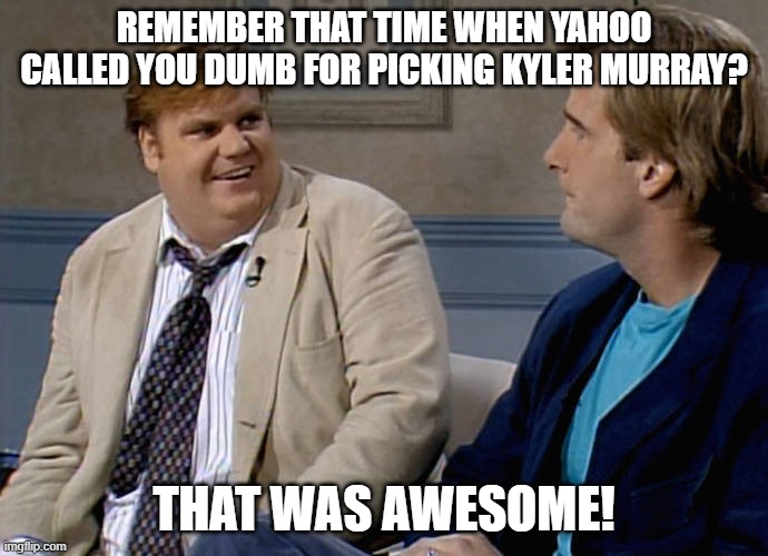 Kyler Murray | REMEMBER THAT TIME WHEN YAHOO CALLED YOU DUMB FOR PICKING KYLER MURRAY? THAT WAS AWESOME! | image tagged in remember that time | made w/ Imgflip meme maker