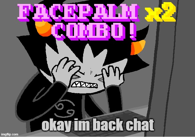 for now lol also new temp | okay im back chat | image tagged in me on this godforsaken website | made w/ Imgflip meme maker