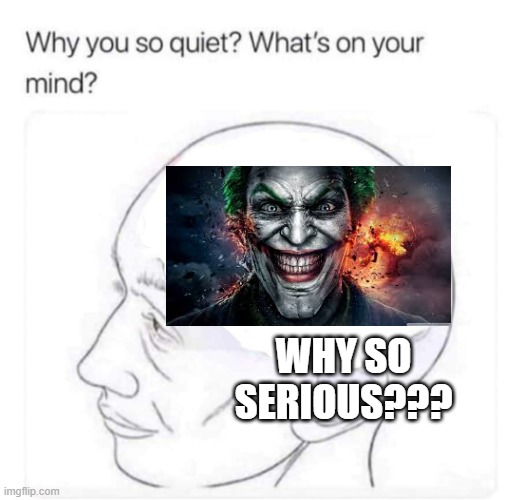 What's on your mind? | WHY SO SERIOUS??? | image tagged in what's on your mind | made w/ Imgflip meme maker