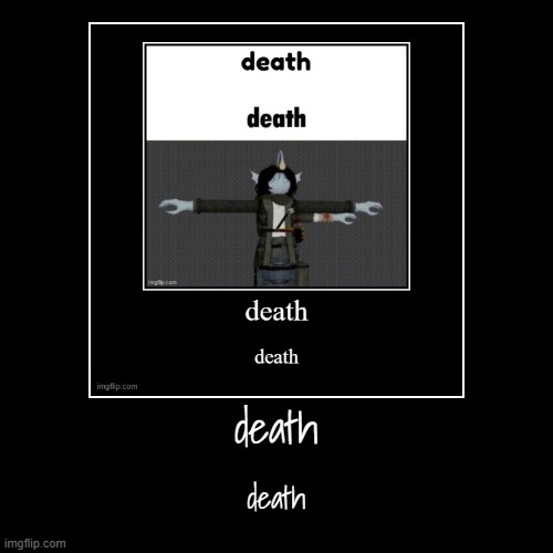 death | death | death | image tagged in funny,demotivationals | made w/ Imgflip demotivational maker