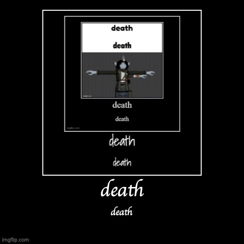 death | death | image tagged in funny,demotivationals | made w/ Imgflip demotivational maker