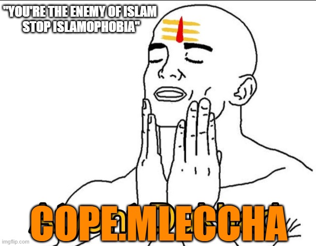 Cope Mleccha. | "YOU'RE THE ENEMY OF ISLAM 
STOP ISLAMOPHOBIA"; COPE.MLECCHA | image tagged in happy hindu | made w/ Imgflip meme maker