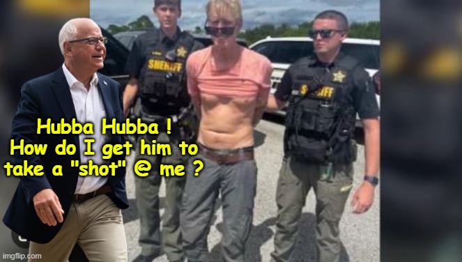 Who posed this Prick? | Hubba Hubba !
How do I get him to take a "shot" @ me ? | image tagged in walz routh shirt up meme | made w/ Imgflip meme maker