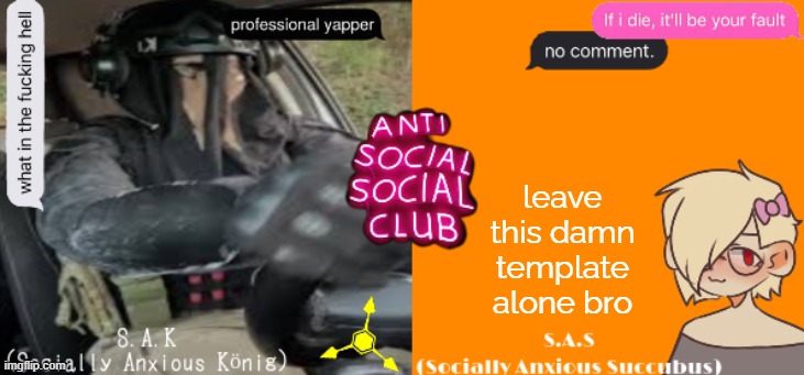 please | leave this damn template alone bro | image tagged in social anxiety duo temp | made w/ Imgflip meme maker