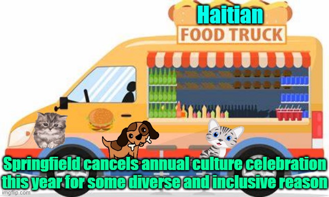 Finger lickin' good | Haitian; Springfield cancels annual culture celebration this year for some diverse and inclusive reason | image tagged in trump,maga,kamala harris,immigration,dogs,cats | made w/ Imgflip meme maker