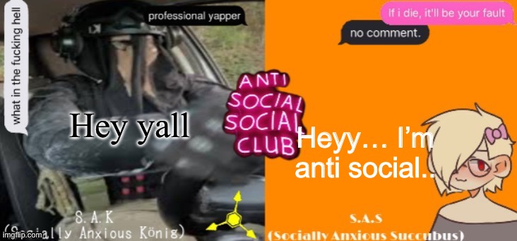 Anti social social club | Hey yall; Heyy… I’m anti social.. | image tagged in anti social social club | made w/ Imgflip meme maker