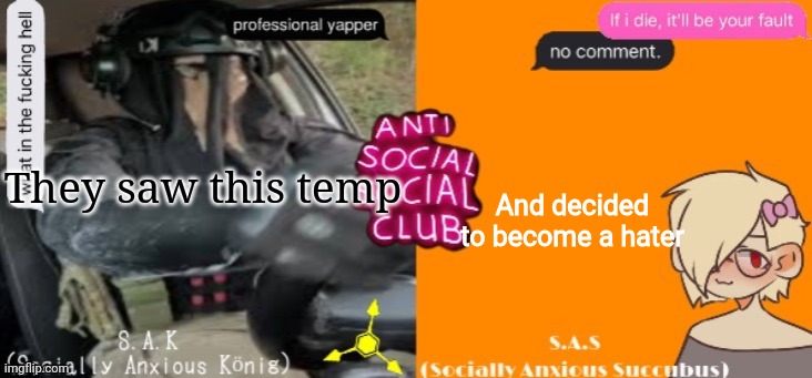 Anti social social club | They saw this temp; And decided to become a hater | image tagged in anti social social club | made w/ Imgflip meme maker