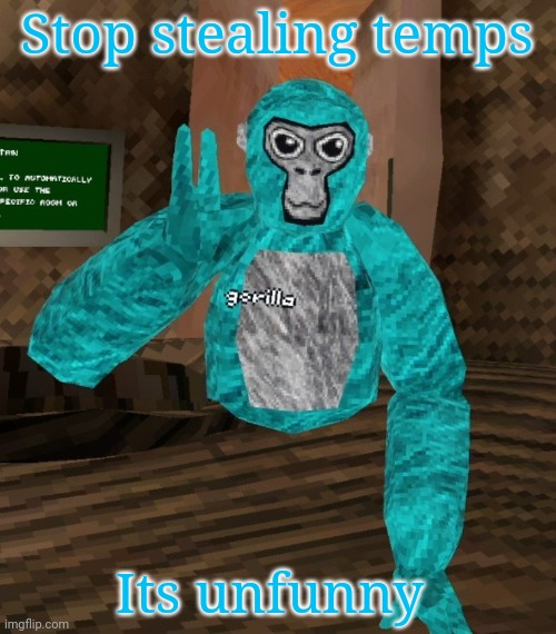 Monkey | Stop stealing temps; Its unfunny | image tagged in monkey | made w/ Imgflip meme maker