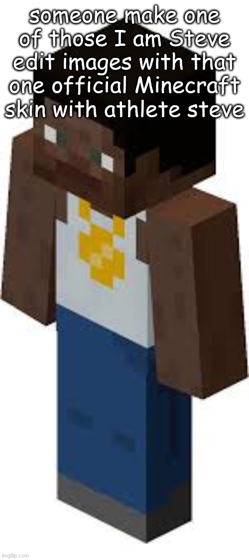 someone make one of those I am Steve edit images with that one official Minecraft skin with athlete steve | made w/ Imgflip meme maker