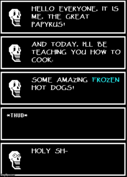 Papyrus cooks some amazing frozen hot dogs! (Undertale #10) | image tagged in undertale | made w/ Imgflip meme maker