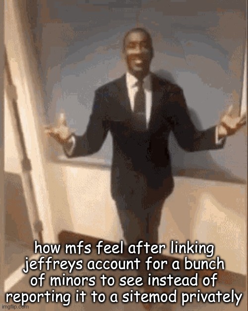 smiling black guy in suit | how mfs feel after linking jeffreys account for a bunch of minors to see instead of reporting it to a sitemod privately | image tagged in smiling black guy in suit | made w/ Imgflip meme maker